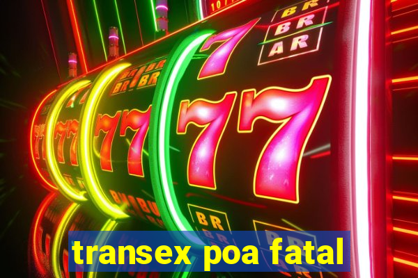 transex poa fatal